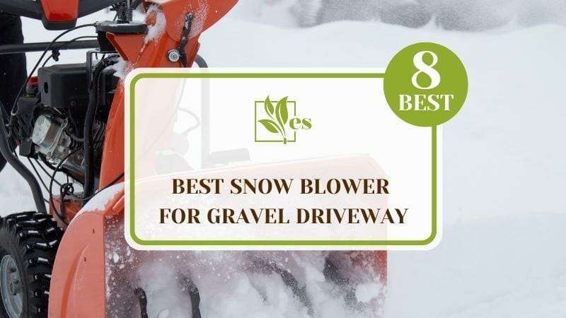 Best Snow Blower for Gravel Driveway